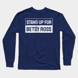 Stand Up For Betsy Ross Long Sleeve T-Shirt